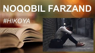 #1 NOQOBIL FARZAND. IBRATLI HIKOYALAR | НОҚОБИЛ ФАРЗАНД. ИБРАТЛИ ҲИКОЯЛАР.