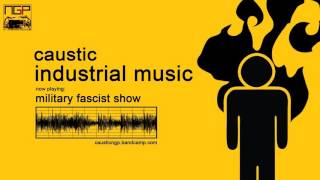 Caustic - Military Fascist Show