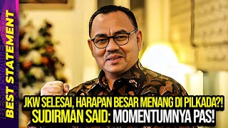 JKW SELESAI, HARAPAN BESAR MENANG DI PILKADA?! SUDIRMAN SAID: MOMENTUMNYA PAS!