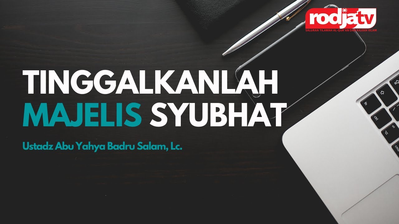 Tinggalkanlah Majelis Syubhat l Ustadz Abu Yahya Badru Salam, Lc.