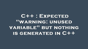 C++ : Expected "warning: unused variable" but nothing is generated in C++