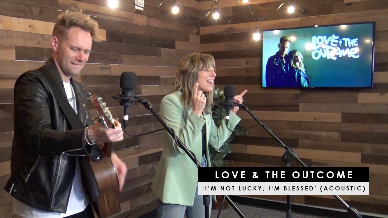 Love & The Outcome | 'I'm Not Lucky, I'm Blessed' (acoustic) - YouTube