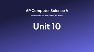 AP Computer Science A, Explained — Unit 10