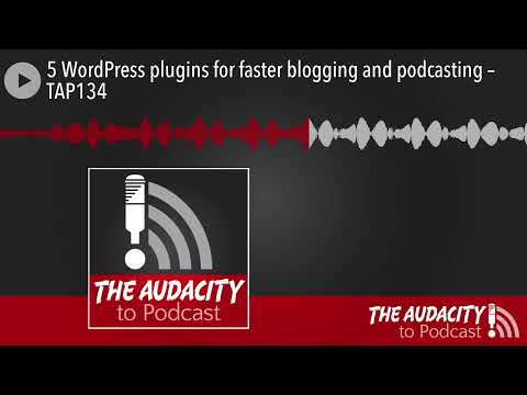 5 WordPress plugins for faster blogging and podcasting – TAP134