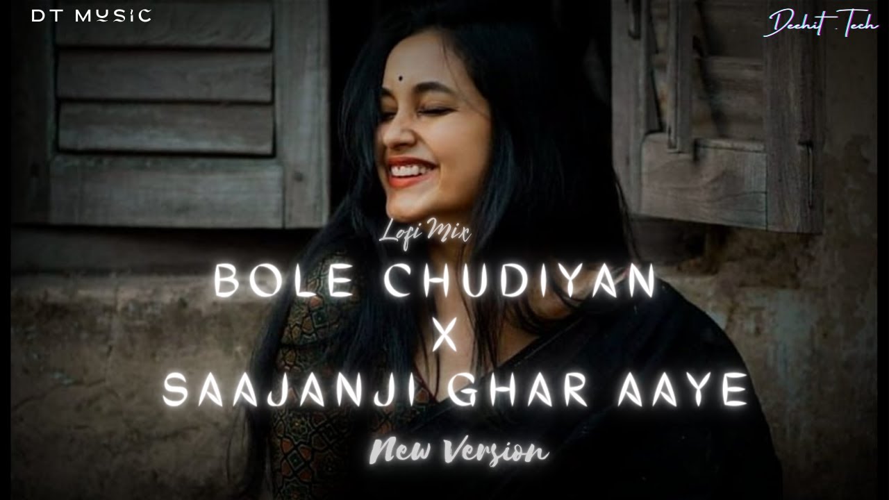 Bole Chudiyan x Saajanji Ghar Aaye  Hindi Mashup 2023  New Virsion Song  hindi  DT Music Company