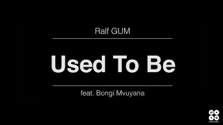 Ralf GUM feat. Bongi Mvuyana - Used To Be (Official Video)