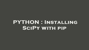 PYTHON : Installing SciPy with pip