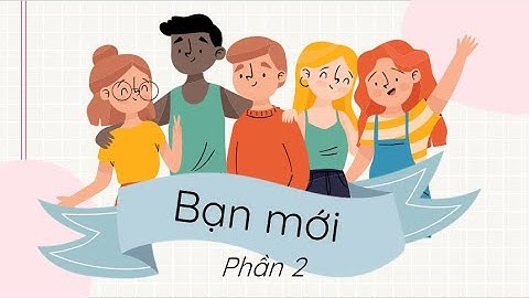 Bạn mới (Phần 2) - Tiếng Việt 2 - Chân trời sáng tạo - OLM.VN