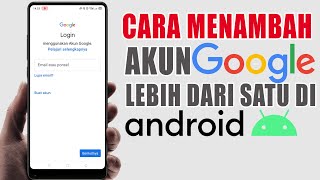 Cara Menambah Akun Google Lebih Dari Satu di HP Android