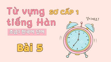 Từ vựng tiếng Hàn sơ cấp 1 - Bài 5 | Đọc dịch song ngữ