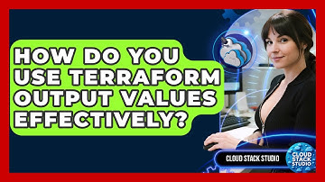 How Do You Use Terraform Output Values Effectively? - Cloud Stack Studio