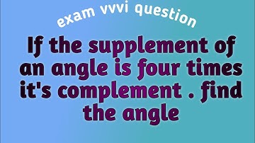If the supplement of an angle is four times it