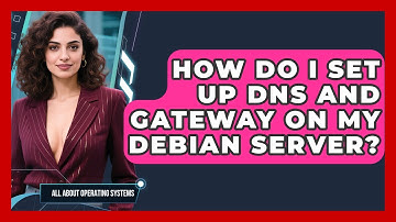 How Do I Set Up DNS And Gateway On My Debian Server? - All About Operating Systems