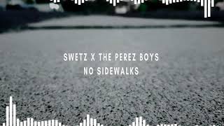 SWETZ x the Perez Boys  - No Sidewalks (Audio)