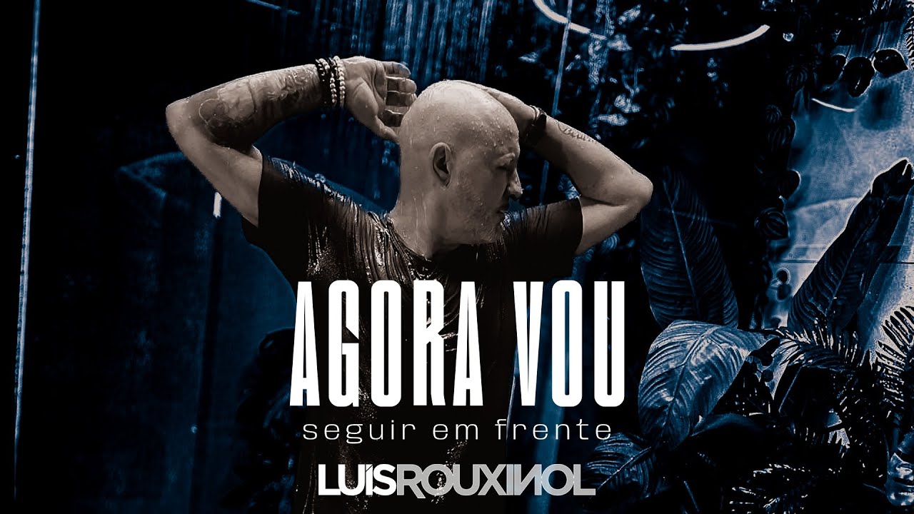 Luis Rouxinol - Agora Eu Vou (Seguir Em Frente) (Official Video)