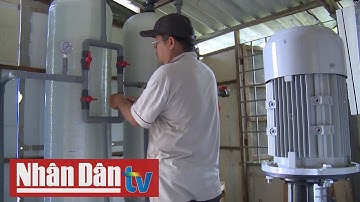Long An: Sử dụng công nghệ khử nước mặn sạch thành nước ngọt