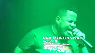 Ula Ula En Vivo   Mc Car  Berraco Musical en Olimpica ST