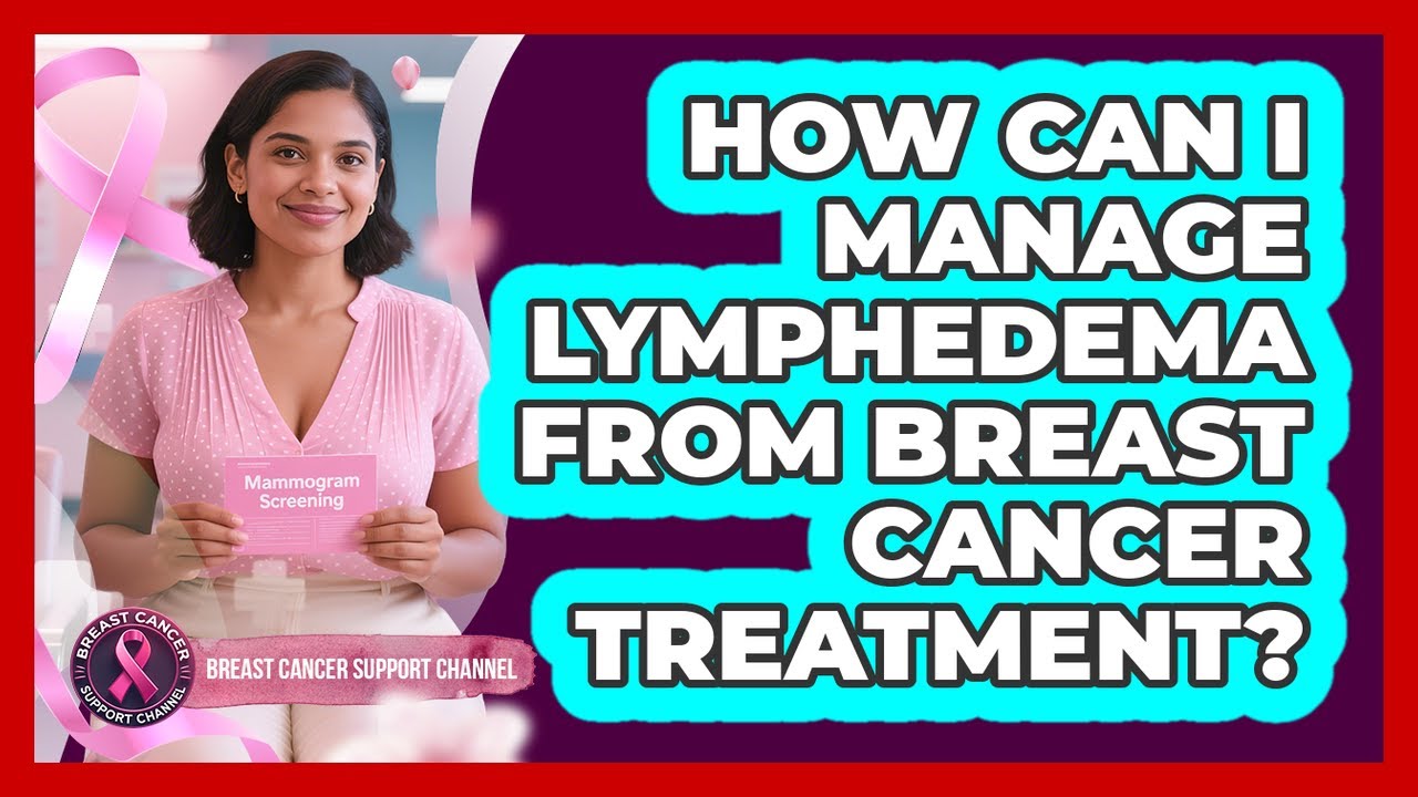 How Can I Manage Lymphedema From Breast Cancer Treatment? - Breast Cancer Support Channel