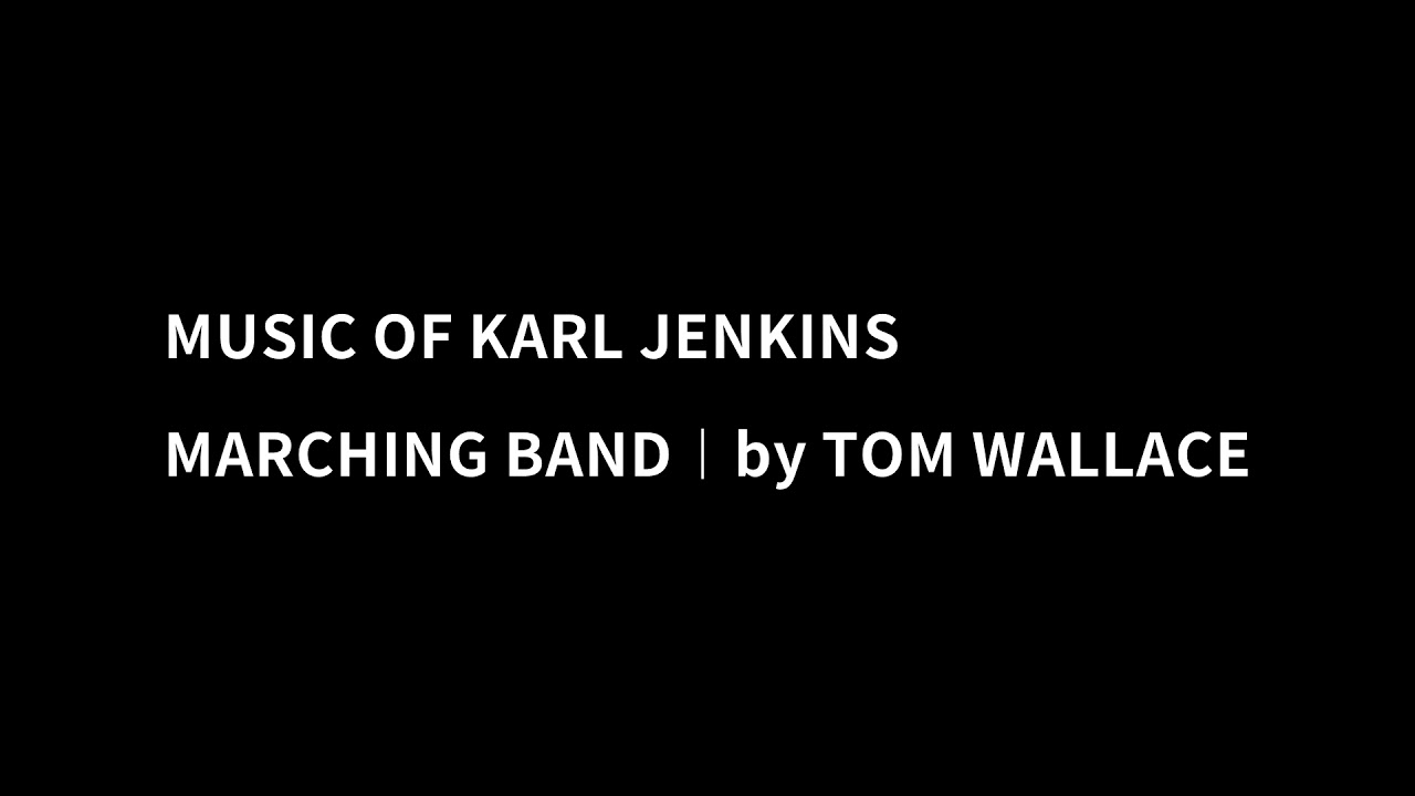 MUSIC OF KARL JENKINS︱MARCHING BAND︱TOM WALLACE