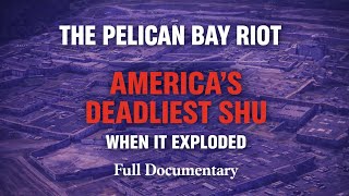 The Pelican Bay Riot: When America's Deadliest SHU Exploded | Prison Documentary