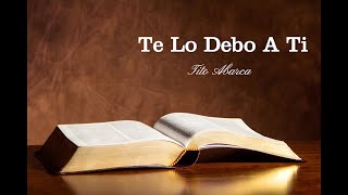 Video thumbnail of "Te Lo Debo A Ti"