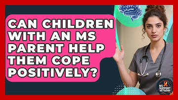Can Children With An MS Parent Help Them Cope Positively? - MS Support Network