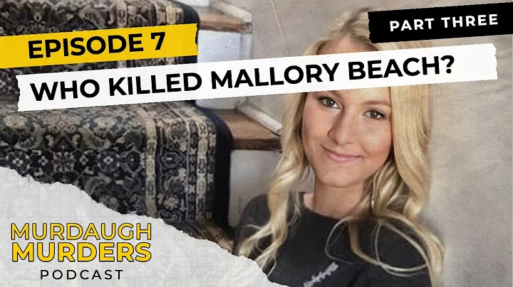 Murdaugh Murders Podcast: Who Killed Mallory Beach? Part Three - (S01E7)