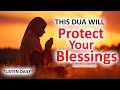 This dua will protect your blessings listen daily