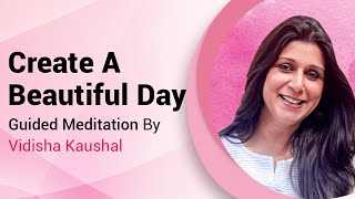 Create A Beautiful Day | Guided Meditation By Vidisha Kaushal screenshot 1