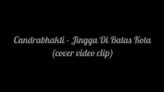 CandraBhakti - Jingga Di Batas Kota ( video clip singkat cover )