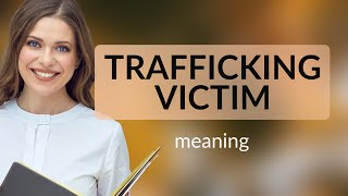 Understanding "Trafficking Victim": A Guide to Compassionate Awareness