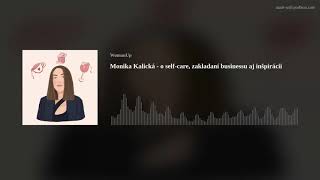 Monika Kalická - o self-care, zakladaní businessu aj inšpirácii