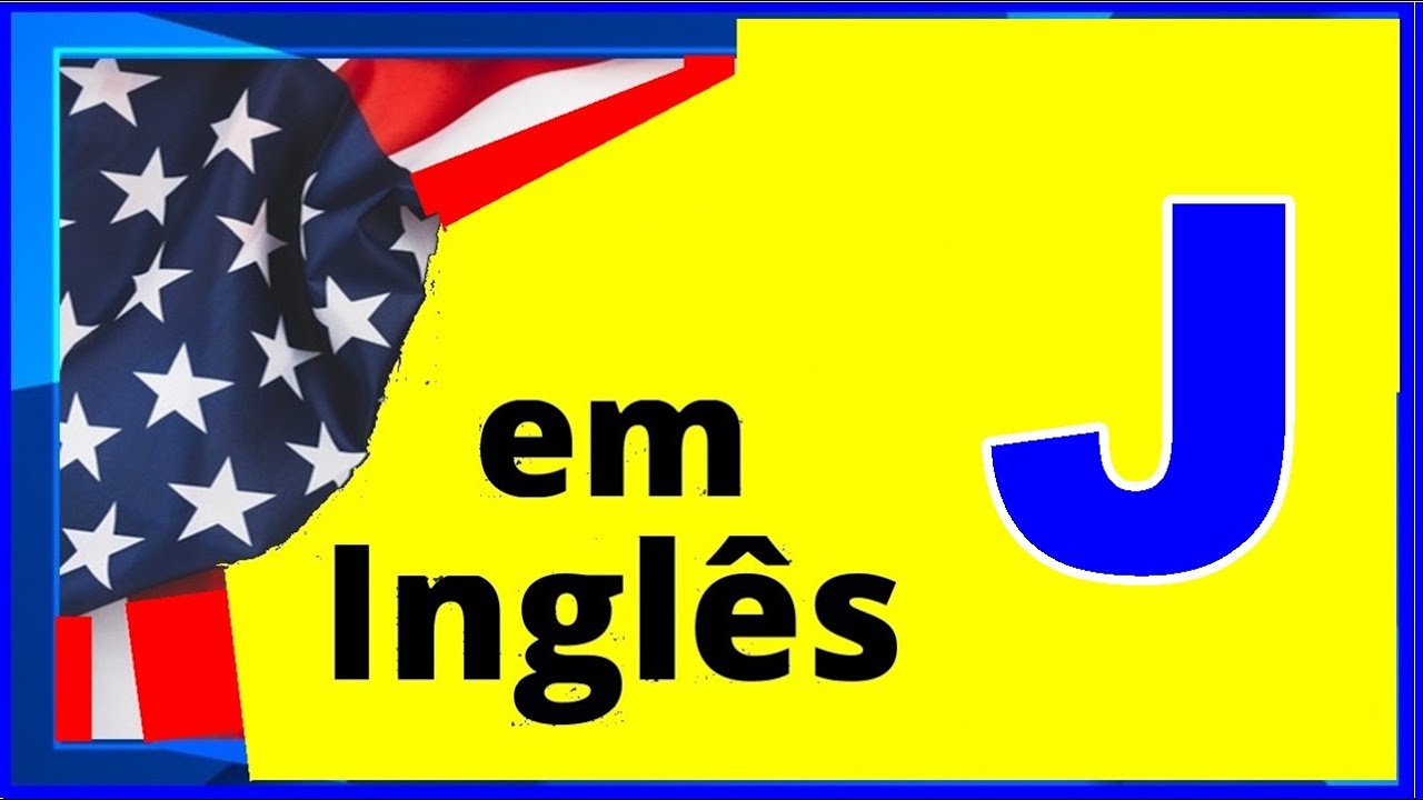 Como se escreve a letra J em inglês?