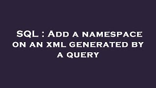 SQL : Add a namespace on an xml generated by a query