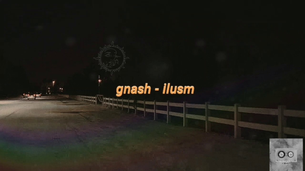 gnash - ilusm (lyrics video)