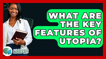 What Are The Key Features Of Utopia? - The Language Library