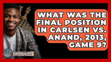 What Was The Final Position In Carlsen Vs. Anand, 2013, Game 9? - The Board Game Xpert