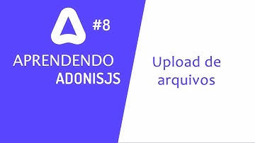 Criando um site com AdonisJS #8 - Upload de arquivos #adonisjs