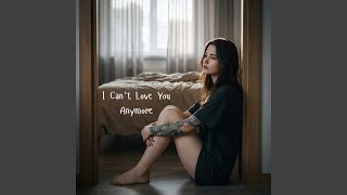 I Can't Love You Anymore - Amora