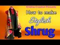 How to make Stylish Shrug | Cutting and Stitching | Krishna Creation