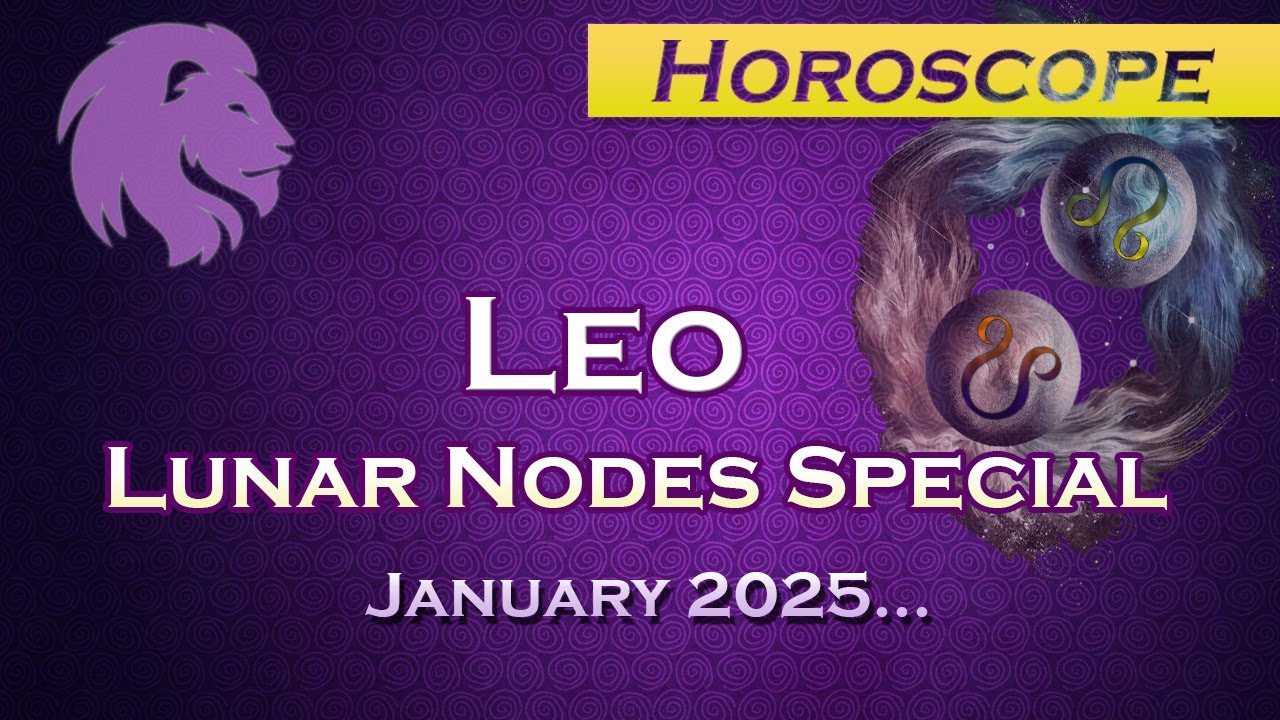 Leo Horoscope North Node in Pisces January 2025 YouTube