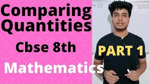 Comparing Quantities - Chapter 8th - NCERT Class 8th Maths - Part 1