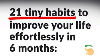 21 tiny habits to improve your life effortlessly  in 6 months