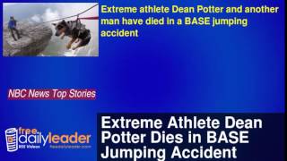 Extreme Athlete Dean Potter Dies in BASE Jumping Accident