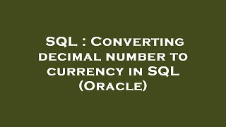 SQL : Converting decimal number to currency in SQL (Oracle)