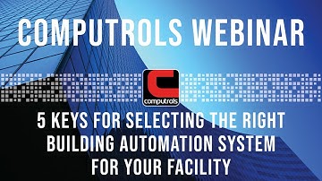 Computrols Webinar: 5 Keys for Selecting the Right Building Automation System for Your Facility