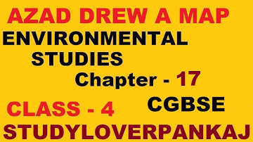 AZAD DREW A MAP |CHAPTER -17 |ENVIRONMENTAL STUDIES | EVS| CGBOARD (CGBSE) ENGLISH |SAGES|