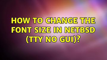 Unix & Linux: How to change the font size in NetBSD (TTY no GUI)? (2 Solutions!!)