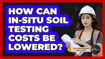 How Can In-situ Soil Testing Costs Be Lowered? - Civil Engineering Explained