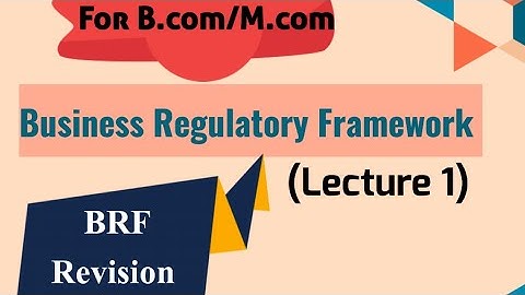 Business Regulatory Framework ! BRF for Bcom/Mcom! Revision of BRF!